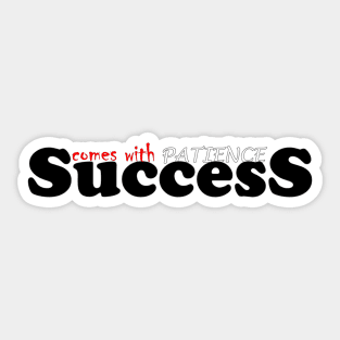 success and patience Sticker